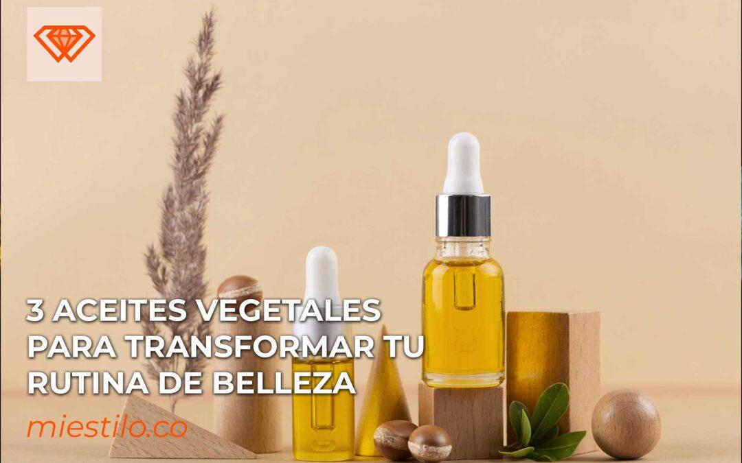 3 aceites vegetales para transformar tu rutina de belleza