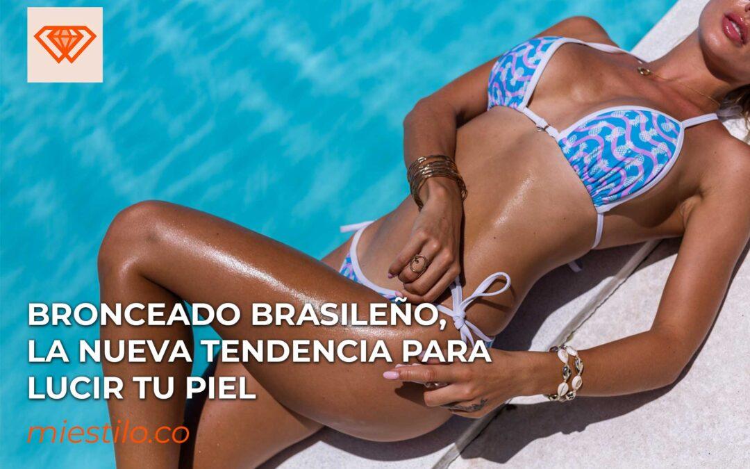 Bronceado brasileño, la nueva tendencia para lucir tu piel