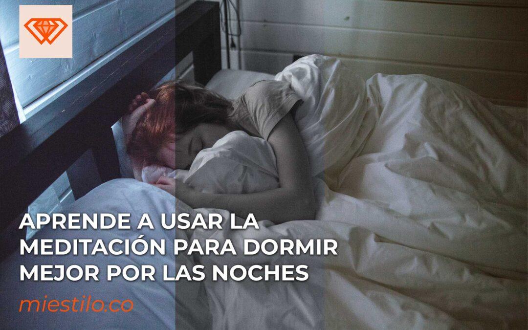 Aprende a usar la meditación para dormir mejor por las noches