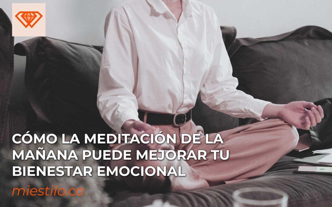 Cómo la meditación de la mañana puede mejorar tu bienestar emocional