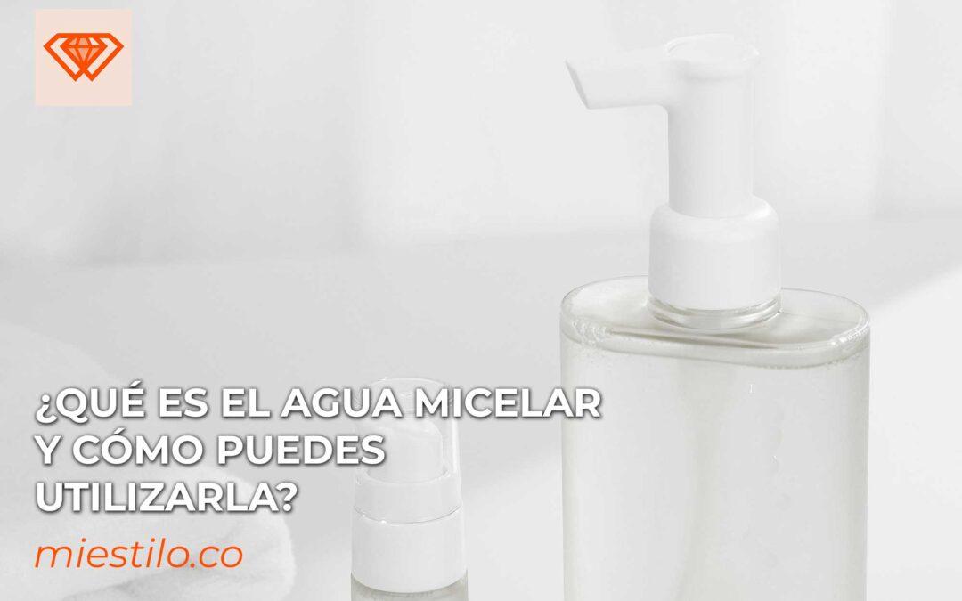 ¿Qué es el agua micelar y cómo puedes utilizarla?