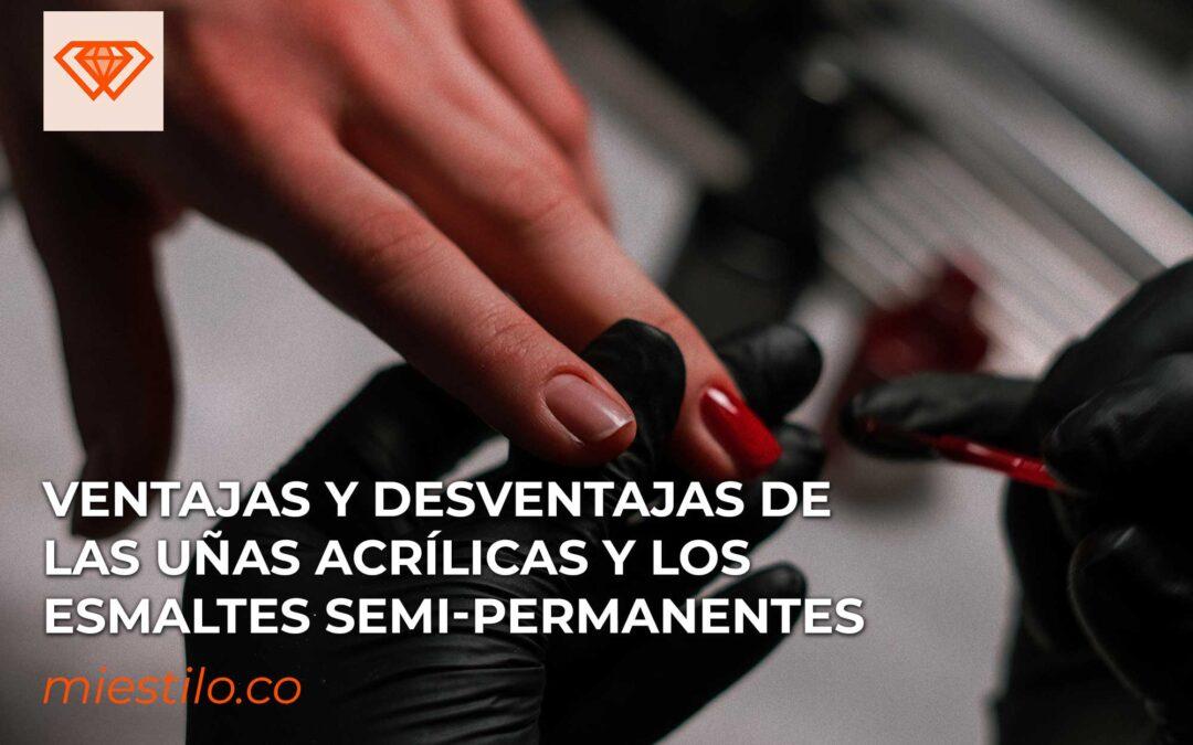 Ventajas y desventajas de las uñas acrílicas y los esmaltes semi-permanentes