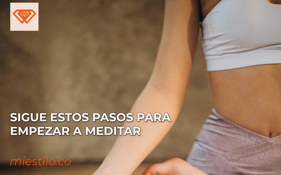 Sigue estos pasos para empezar a meditar