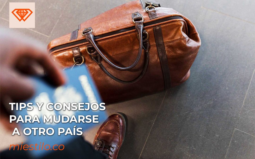 Tips y consejos para mudarse a otro país